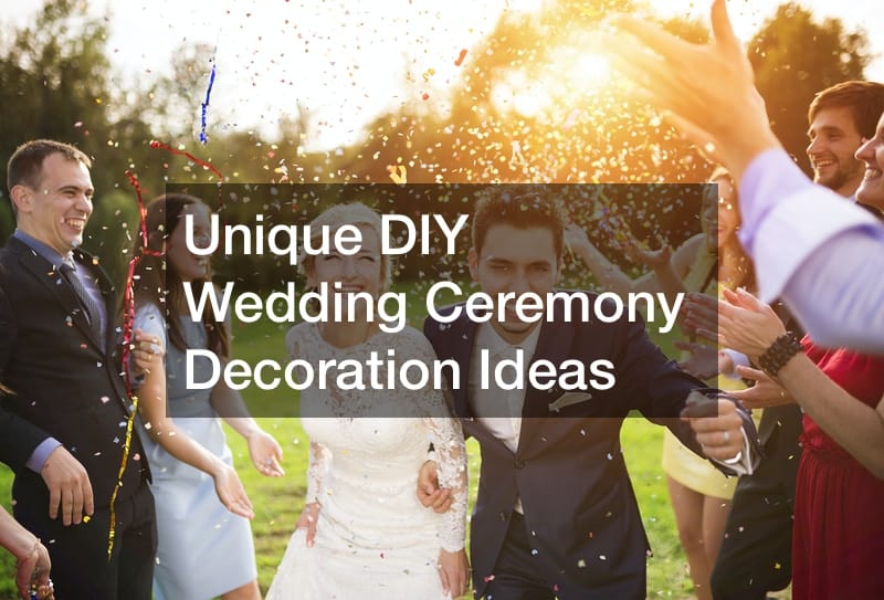 Unique DIY Wedding Ceremony Decoration Ideas